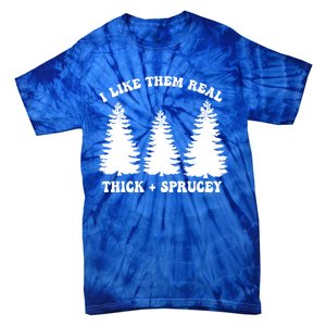 I Like Them Thick And Sprucey Funny Xmas Christmas Tree Meaningful Gift Tie-Dye T-Shirt