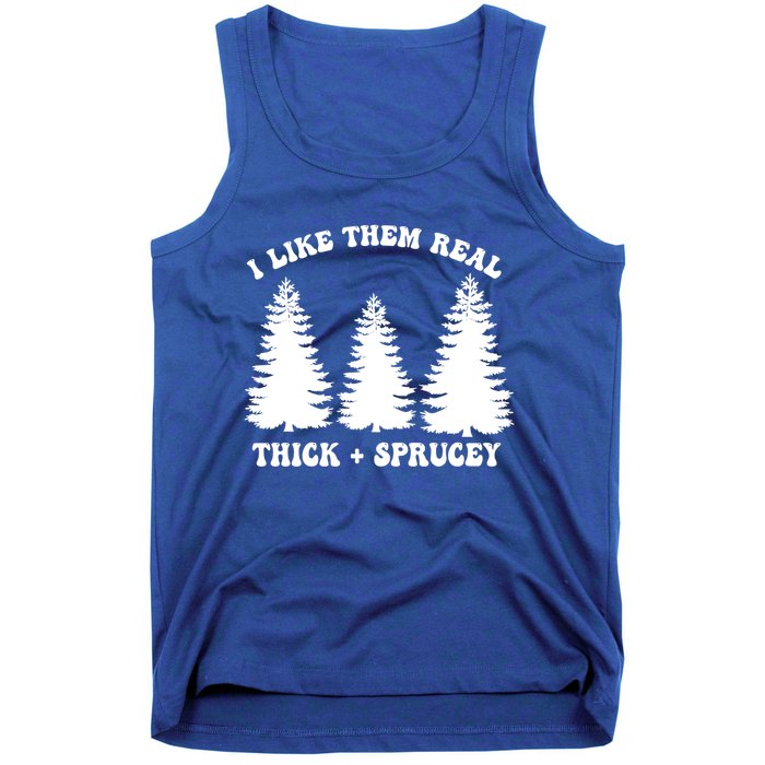 I Like Them Thick And Sprucey Funny Xmas Christmas Tree Meaningful Gift Tank Top