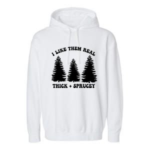 I Like Them Thick And Sprucey Funny Xmas Christmas Tree Meaningful Gift Garment-Dyed Fleece Hoodie