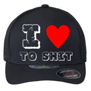 I Love To Shit Flexfit Unipanel Trucker Cap