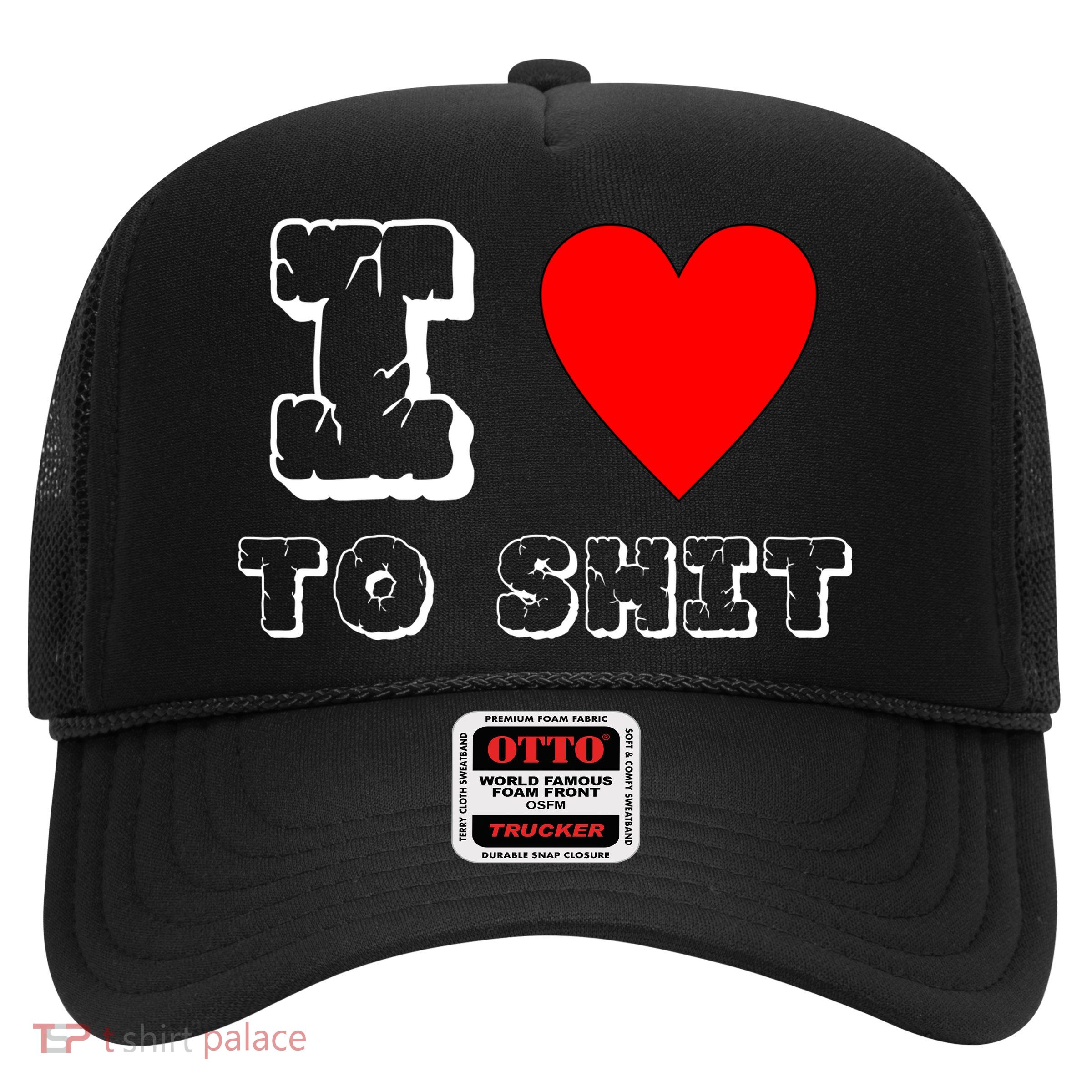 I Love To Shit Trucker Hat