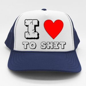 I Love To Shit Trucker Hat