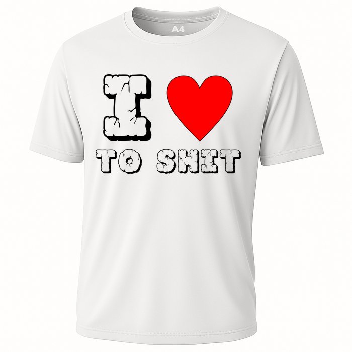 I Love To Shit Cooling Performance Crew T-Shirt