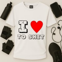 I Love To Shit Cooling Performance Crew T-Shirt