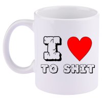 I Love To Shit 11oz C Handle Ceramic Mug
