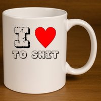 I Love To Shit 11oz C Handle Ceramic Mug