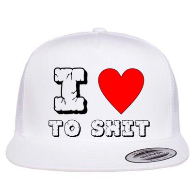 I Love To Shit Flat Bill Trucker Hat