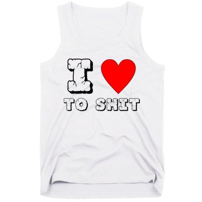 I Love To Shit Tank Top