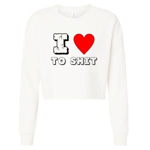 I Love To Shit Cropped Pullover Crew