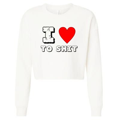 I Love To Shit Cropped Pullover Crew