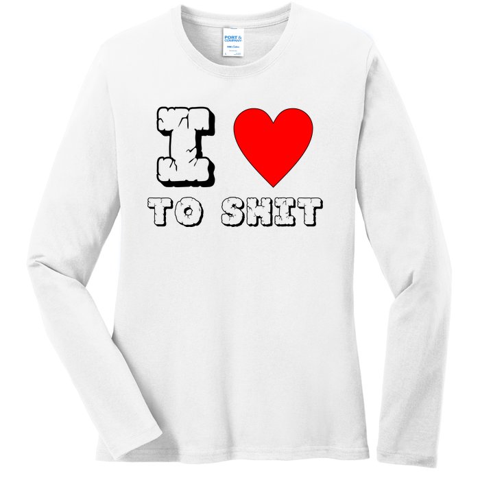 I Love To Shit Ladies Long Sleeve Shirt