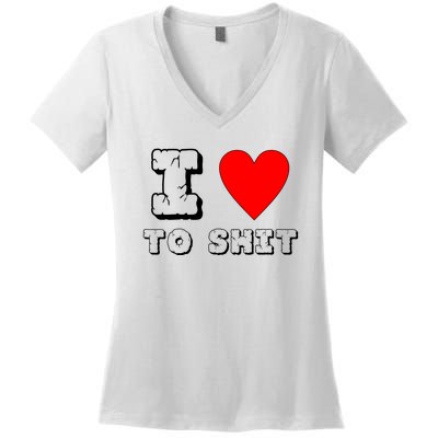 I Love To Shit Women's V-Neck T-Shirt