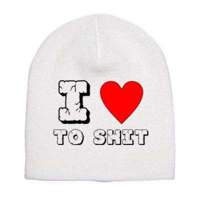 I Love To Shit Short Acrylic Beanie