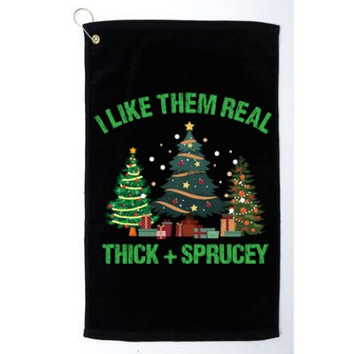 I Like Them Real Thick And Sprucey Christmas Tree Funny Xmas Gift Platinum Collection Golf Towel