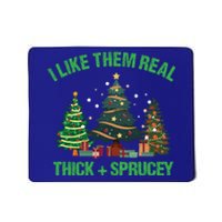 I Like Them Real Thick And Sprucey Christmas Tree Funny Xmas Gift Mousepad