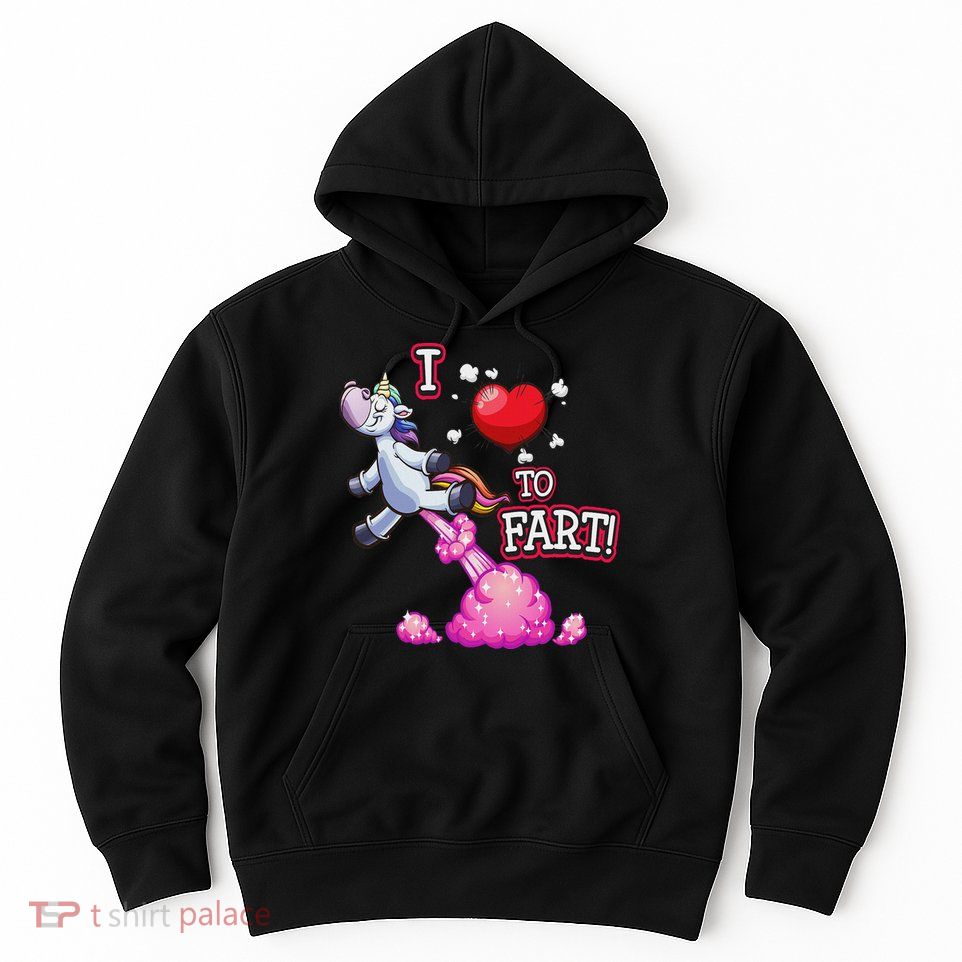 I Love To Fart A Unicorn Love Fart I Heart Fart Hoodie