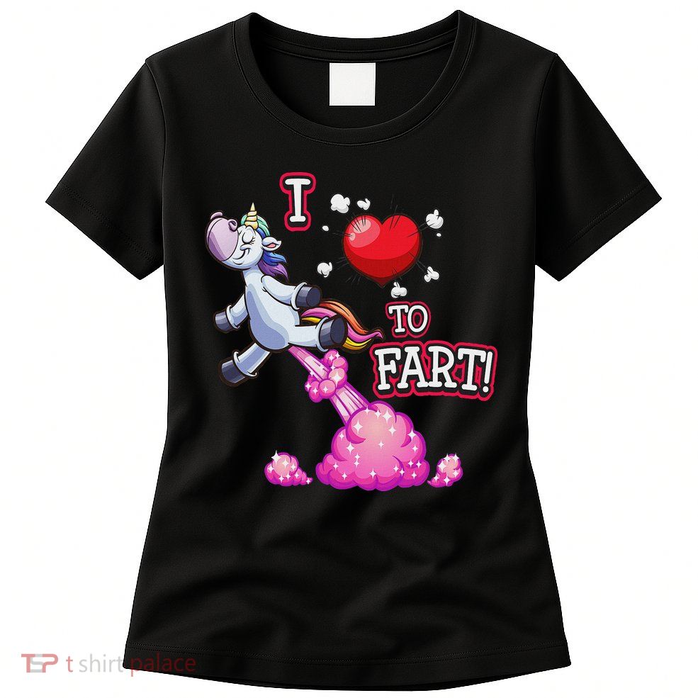 I Love To Fart A Unicorn Love Fart I Heart Fart Womens T-Shirt