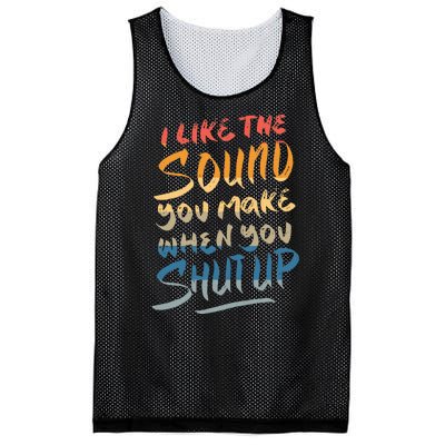 I Like The Sound You Make When You Shut Up Funny Saying Mesh Reversible Basketball Jersey Tank