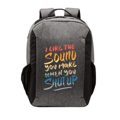 I Like The Sound You Make When You Shut Up Funny Saying Vector Backpack