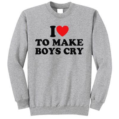 I Love To Make Cry Tall Sweatshirt