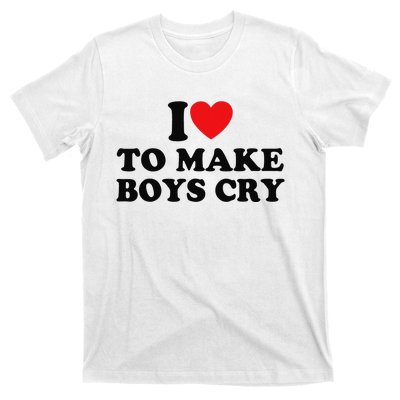 I Love To Make Cry T-Shirt