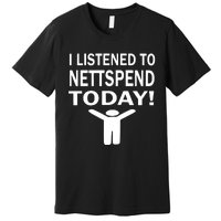 I Listened To Nettspend Today Premium T-Shirt