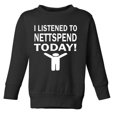 I Listened To Nettspend Today Toddler Sweatshirt