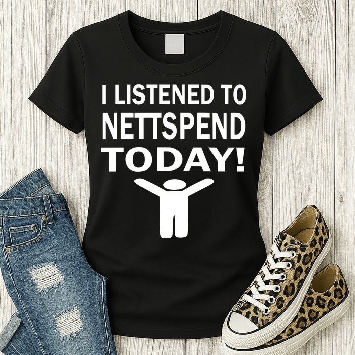 I Listened To Nettspend Today Womens T-Shirt
