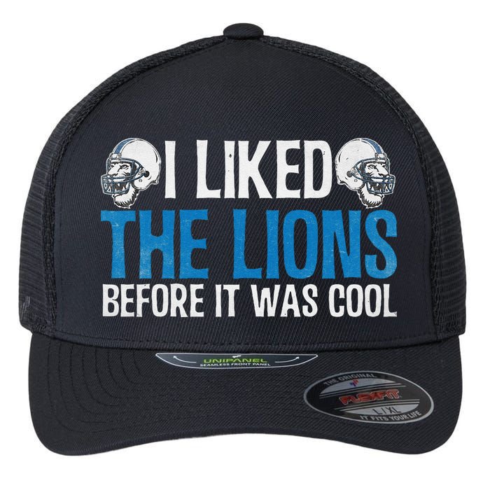 I Liked The Lions Before It Was Cool Flexfit Unipanel Trucker Cap