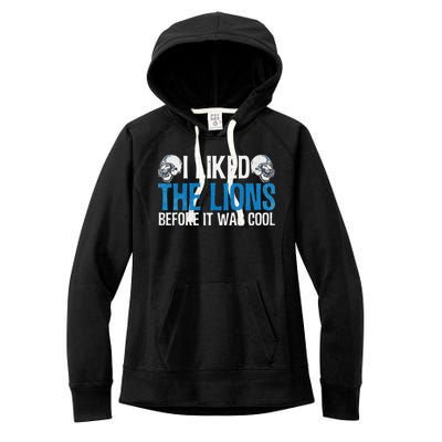 I Liked The Lions Before It Was Cool Women's Fleece Hoodie