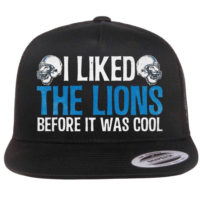 I Liked The Lions Before It Was Cool Flat Bill Trucker Hat