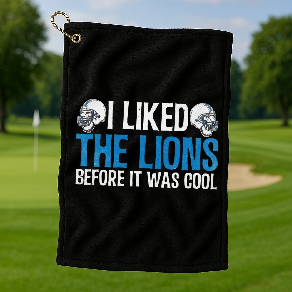 I Liked The Lions Before It Was Cool Golf Towel