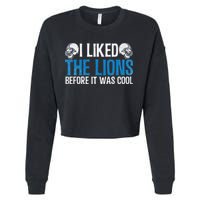 I Liked The Lions Before It Was Cool Cropped Pullover Crew