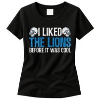 I Liked The Lions Before It Was Cool Womens T-Shirt