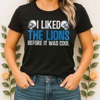 I Liked The Lions Before It Was Cool Womens T-Shirt