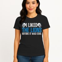 I Liked The Lions Before It Was Cool Womens T-Shirt