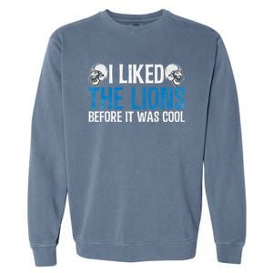 I Liked The Lions Before It Was Cool Garment-Dyed Sweatshirt