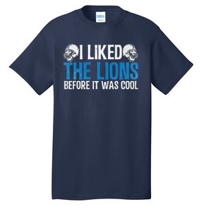 I Liked The Lions Before It Was Cool Tall T-Shirt