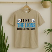 I Liked The Lions Before It Was Cool T-Shirt
