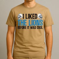 I Liked The Lions Before It Was Cool T-Shirt