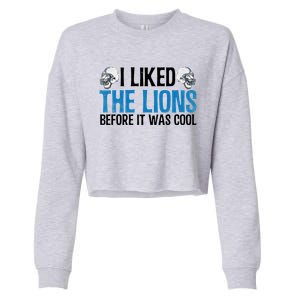 I Liked The Lions Before It Was Cool Cropped Pullover Crew