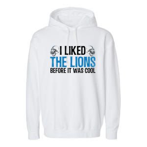 I Liked The Lions Before It Was Cool Garment-Dyed Fleece Hoodie