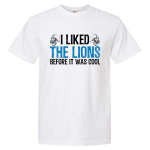 I Liked The Lions Before It Was Cool Garment-Dyed Heavyweight T-Shirt