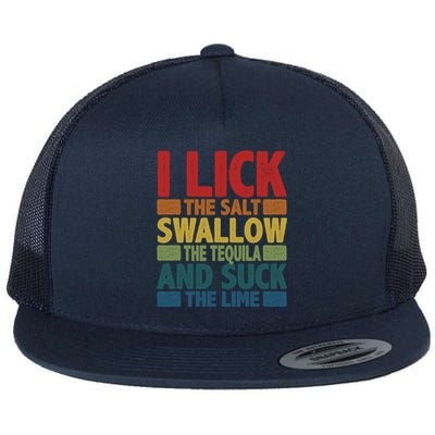 I Lick The Salt Swallow The Tequila And Suck The Lime Liquor Gift Flat Bill Trucker Hat