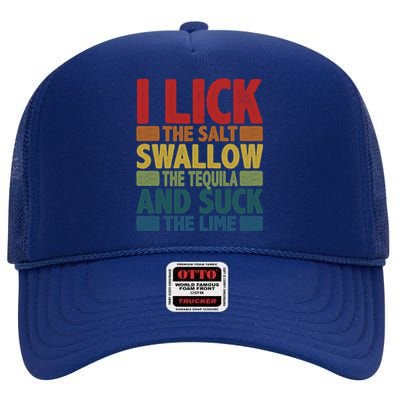 I Lick The Salt Swallow The Tequila And Suck The Lime Liquor Gift High Crown Mesh Back Trucker Hat