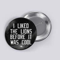 I Liked The Lions Before It Was Cool Button