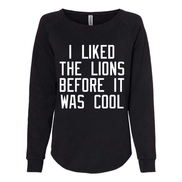 I Liked The Lions Before It Was Cool Womens California Wash Sweatshirt