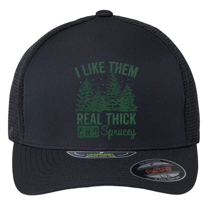 I Like Them Real Thick and Sprucey Christmas Funny Sayings Flexfit Unipanel Trucker Cap