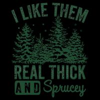 I Like Them Real Thick and Sprucey Christmas Funny Sayings Flexfit Unipanel Trucker Cap