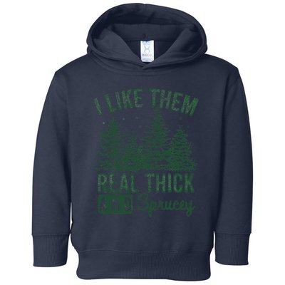 I Like Them Real Thick and Sprucey Christmas Funny Sayings Toddler Hoodie